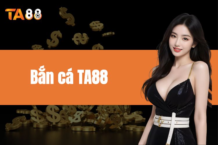 Bắn cá TA88 - Trải nghiệm cơ hội săn thưởng hấp dẫn