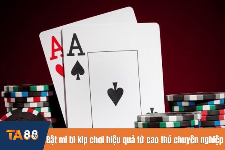 Bật mí bí kíp chơi hiệu quả từ cao thủ chuyên nghiệp