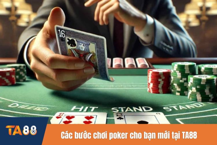 Các bước chơi poker cho bạn mới tại TA88