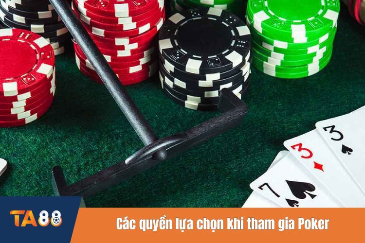 Các quyền lựa chọn khi tham gia Poker