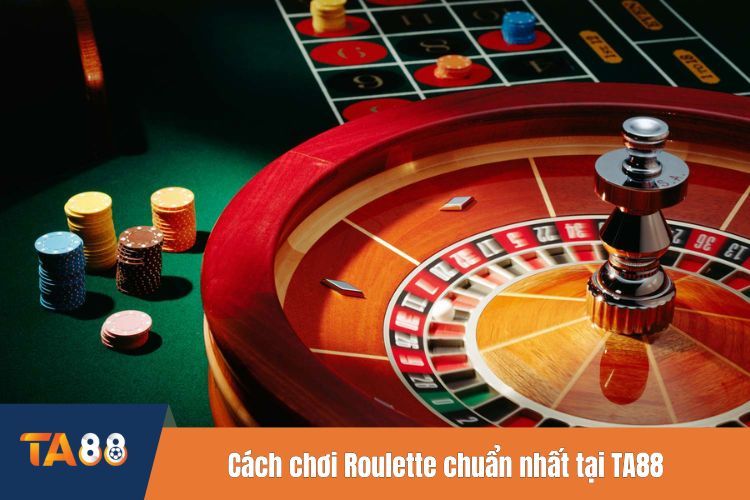 Cách chơi Roulette chuẩn nhất tại TA88