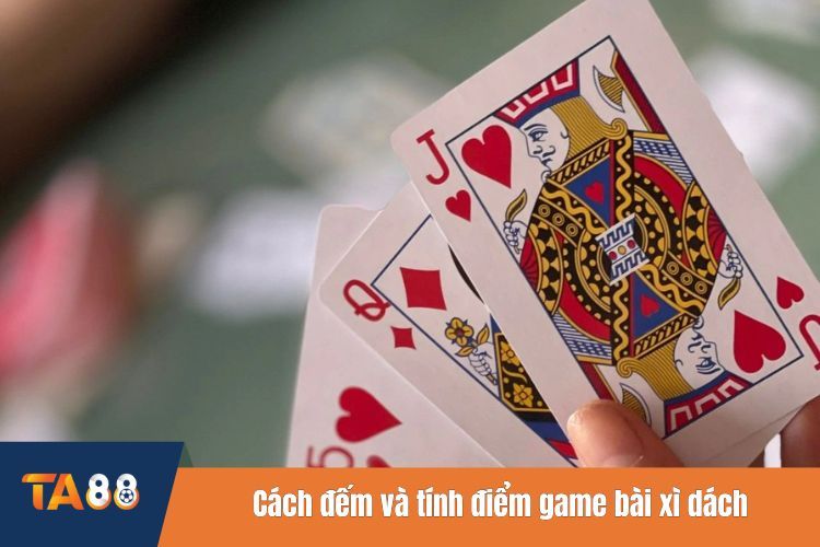 Cách đếm và tính điểm game bài xì dách