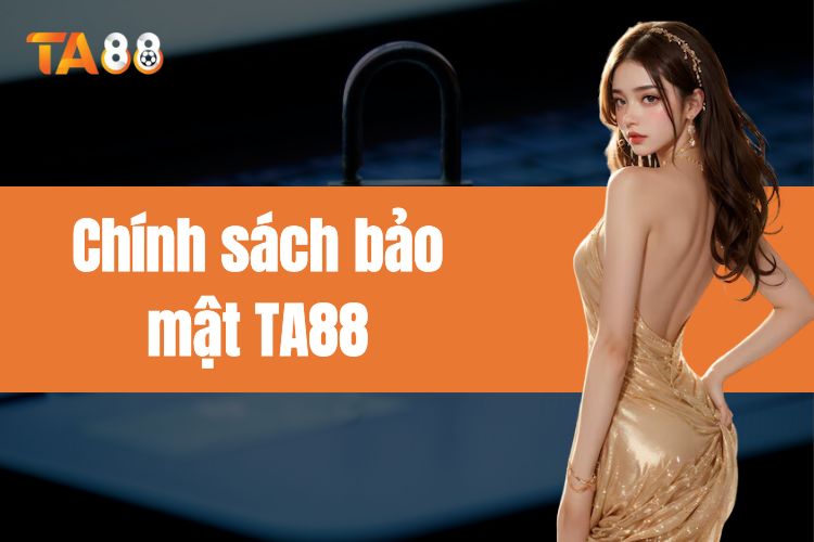 Chính sách bảo mật TA88 - Khám phá quy định năm 2024