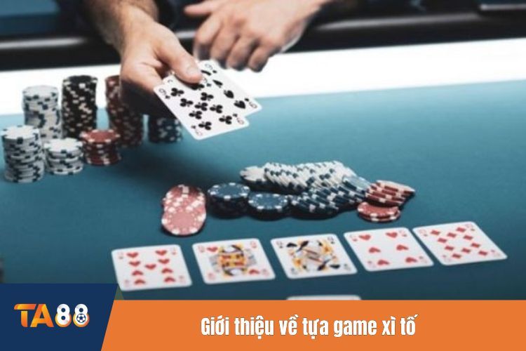 Giới thiệu về tựa game xì tố