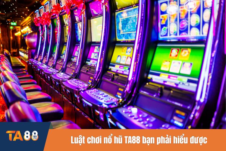 Luật chơi nổ hũ TA88 bạn phải hiểu được