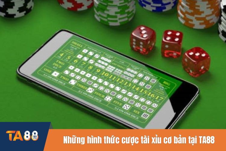 Những hình thức cược tài xỉu cơ bản tại TA88