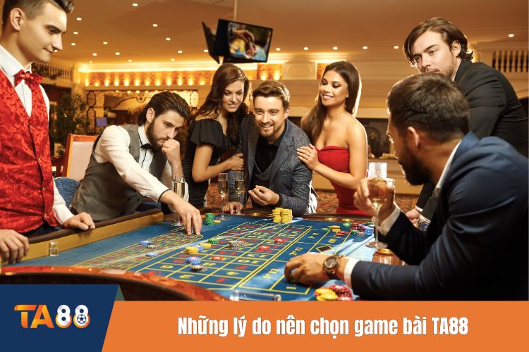 Những lý do nên chọn game bài TA88