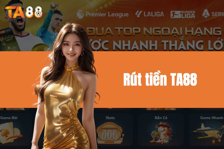 Rút tiền TA88 - Thao tác rút tiền siêu nhanh về tài khoản