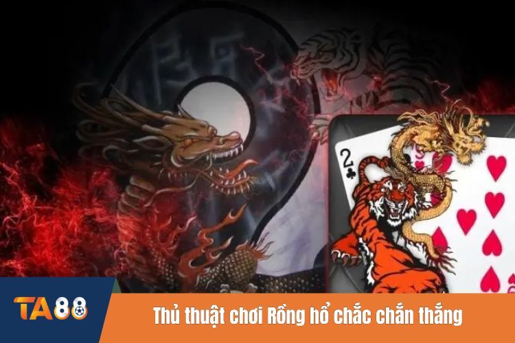 Thủ thuật chơi Rồng hổ chắc chắn thắng