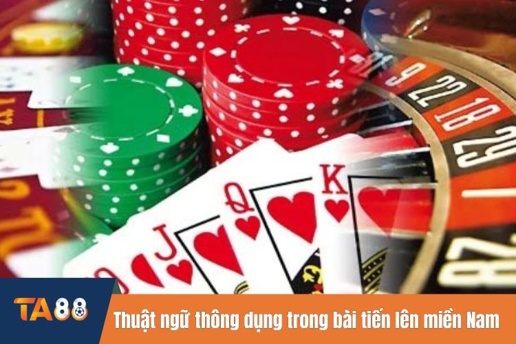 Thuật ngữ thông dụng trong bài tiến lên miền Nam