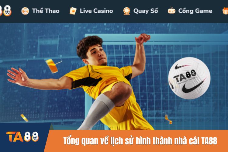 Tổng quan về lịch sử hình thành nhà cái TA88