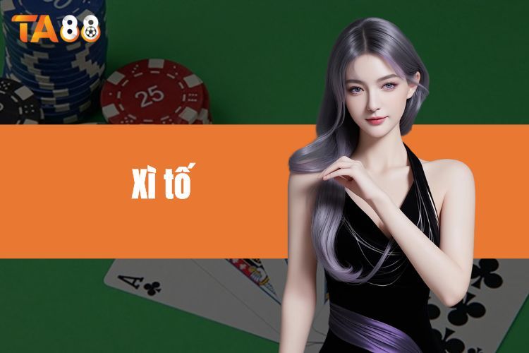 Xì tố - Thiên đường game bài của những tay chơi lão luyện